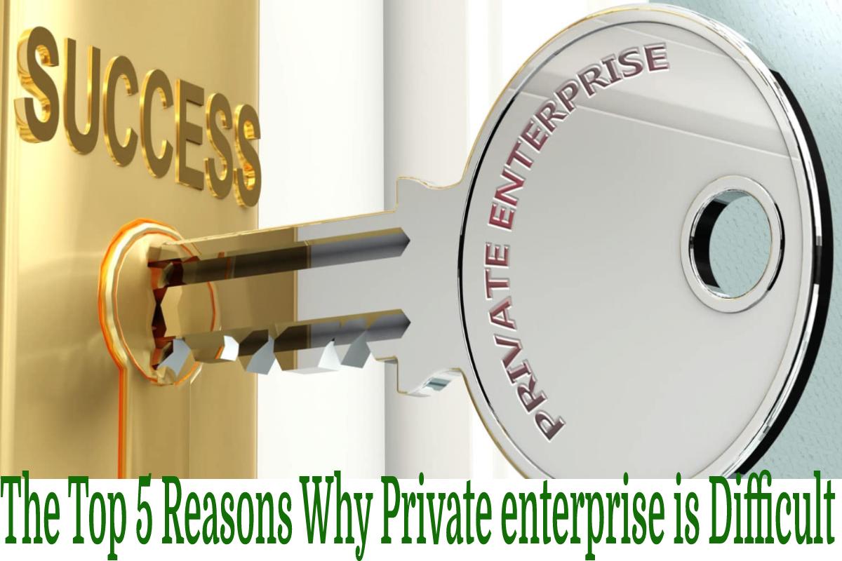 The Top 5 Reasons Why Private enterprise is Difficult