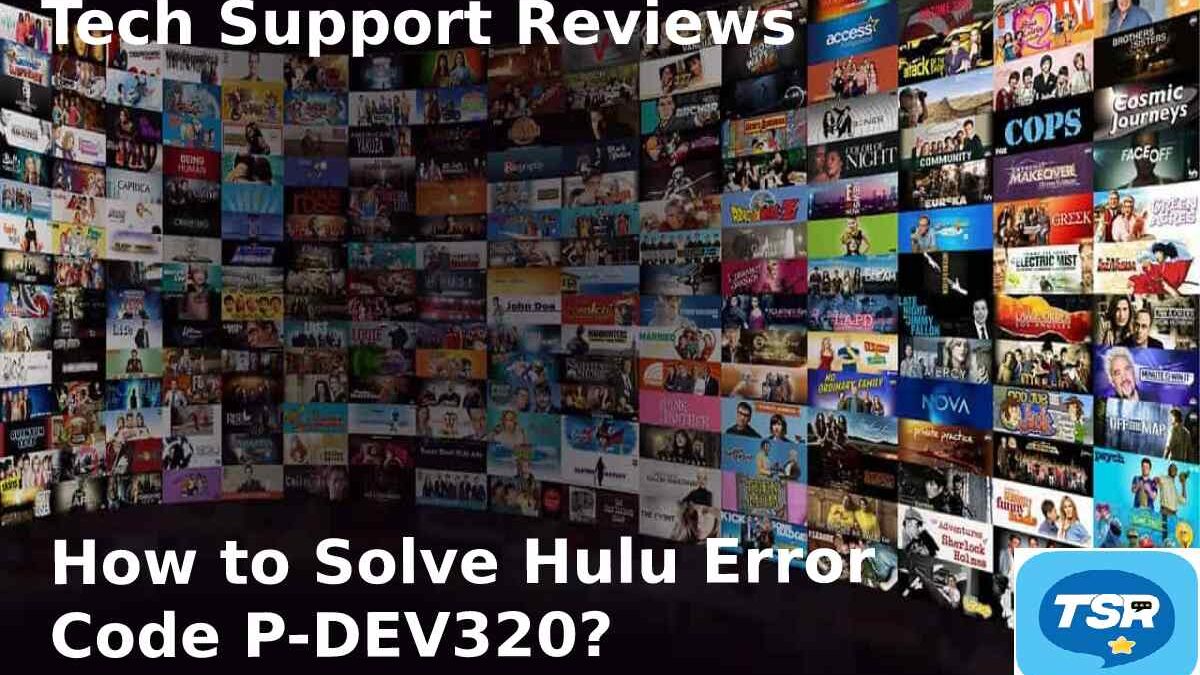 How to Solve Hulu Error Code P-DEV320? – Tech Support Reviews