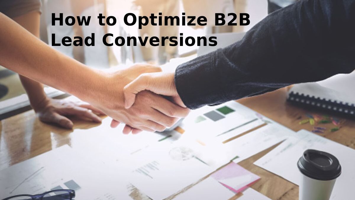 How to Optimize B2B Lead Conversions