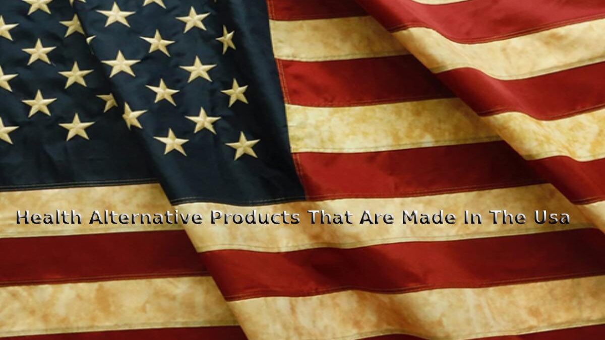 Health Alternative Products That Are Made In The Usa
