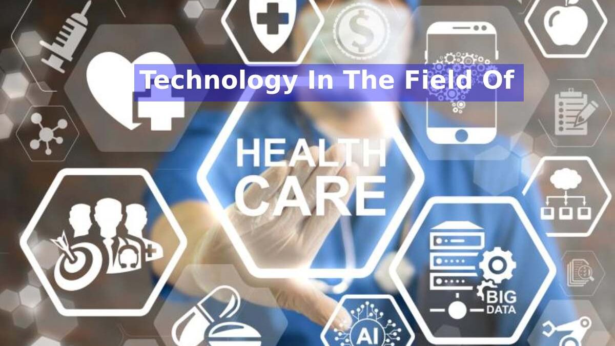 Technology In The Field Of Healthcare