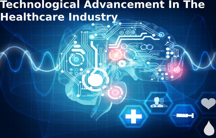 Technological Advancement In The Healthcare Industry