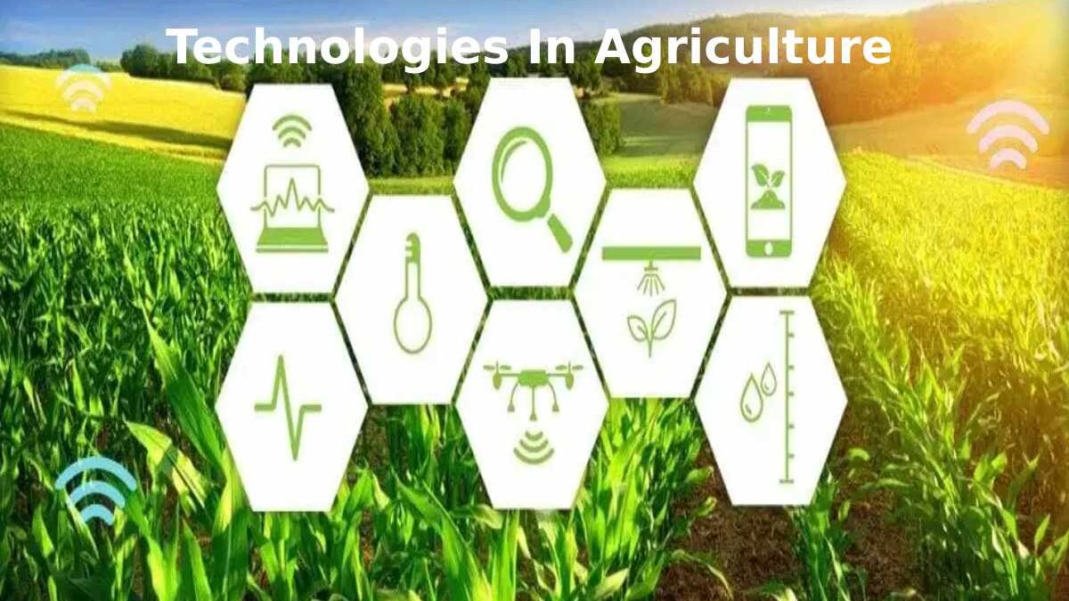Technologies In Agriculture: The Top Five And Its Benefits