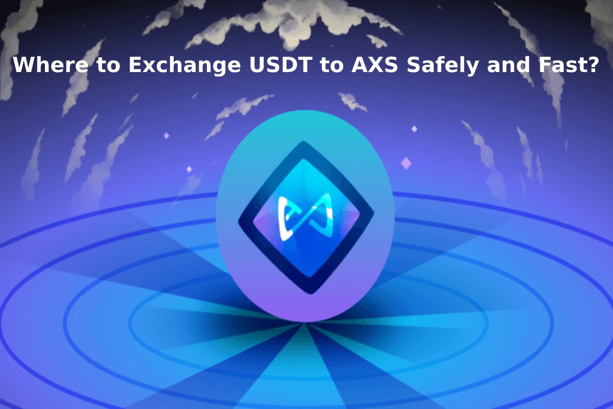 Where to Exchange USDT to AXS Safely and Fast?