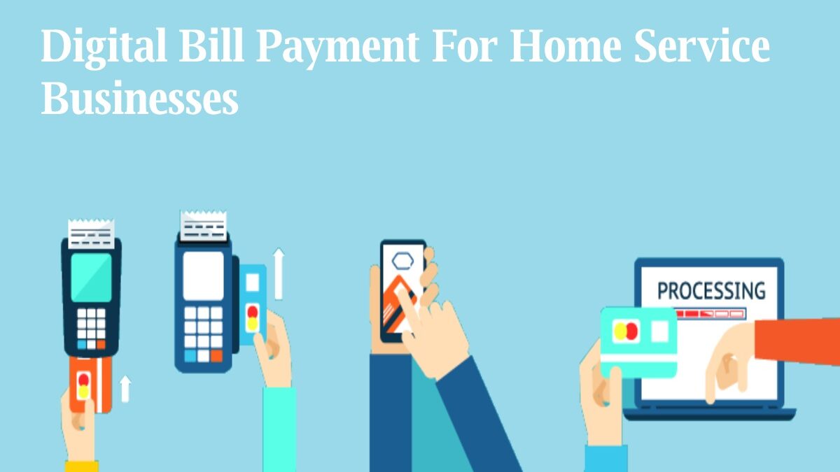 Why Digital Bill Payment Is Beneficial For Home Service Businesses