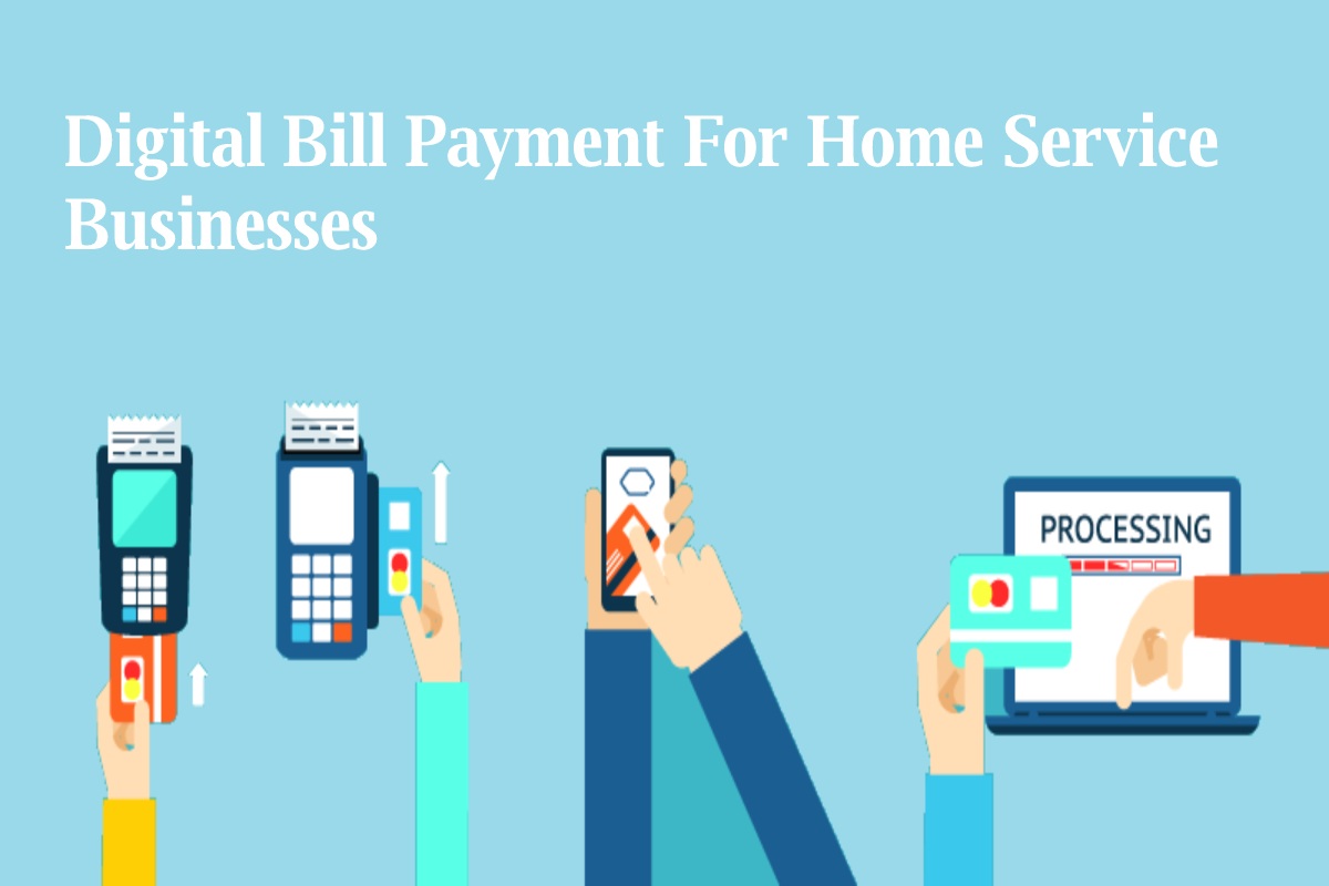 Why Digital Bill Payment Is Beneficial For Home Service Businesses