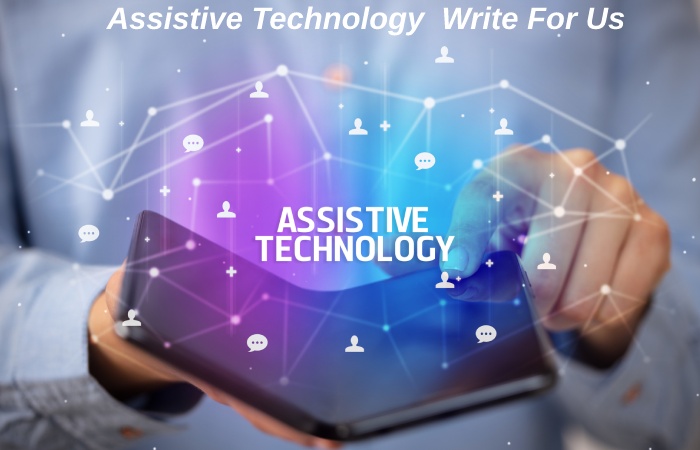 Assistive Technology  Write For Us