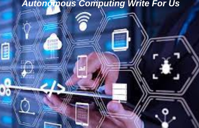 Autonomous CoAutonomous Computing Write For UsAutonomous Computing Write For Usmputing Write For Us
