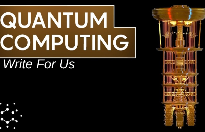 Quantum Computing Write For Us
