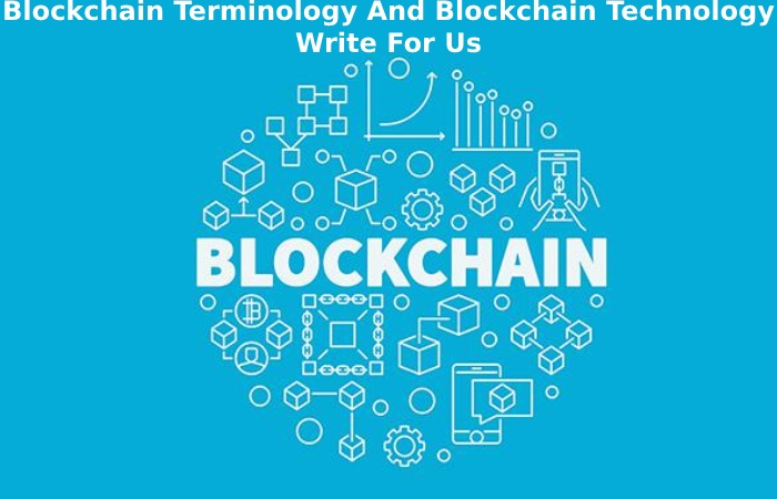 Blockchain Terminology And Blockchain Technology Write For Us