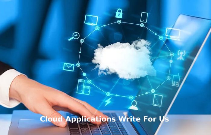 Cloud Applications Write For Us