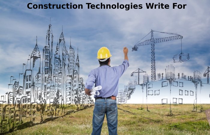 Construction Technologies Write For Us 
