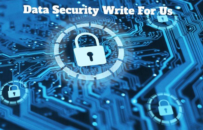 Data Security Write For Us