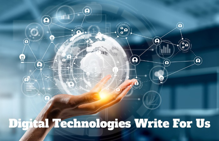 Digital Technologies Write For Us