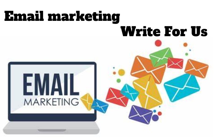 Email marketing Write For Us