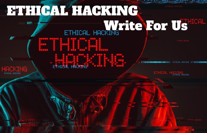ETHICAL HACKING Write For Us