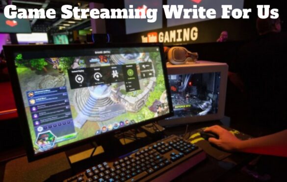 Game Streaming Write For Us
