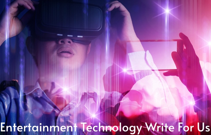 Entertainment Technology Write For Us