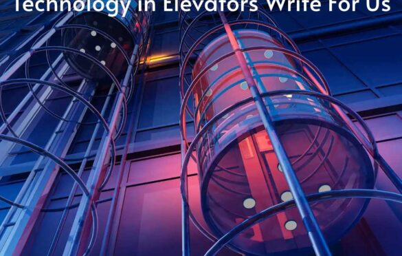 Technology in Elevators Write For Us