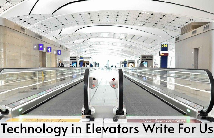 Technology in Elevators Write For Us