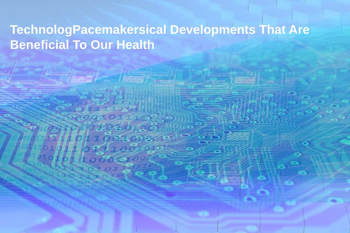 Three technological developments that are beneficial to our health!
