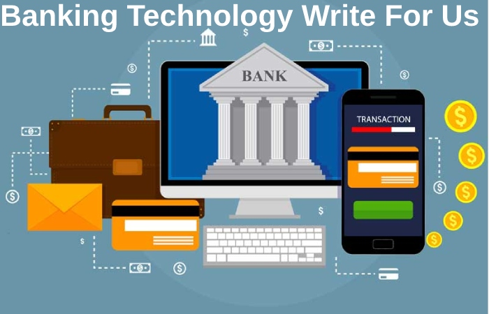 Banking Technology Write For Us