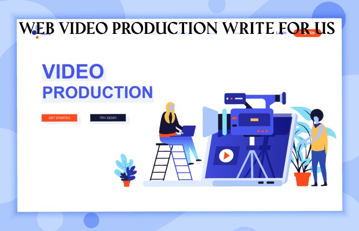 Web Video Production Write For Us