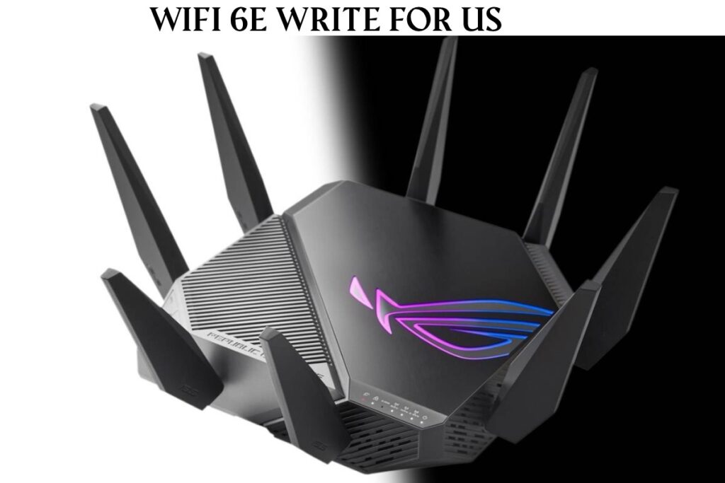 Wifi 6E Write For Us