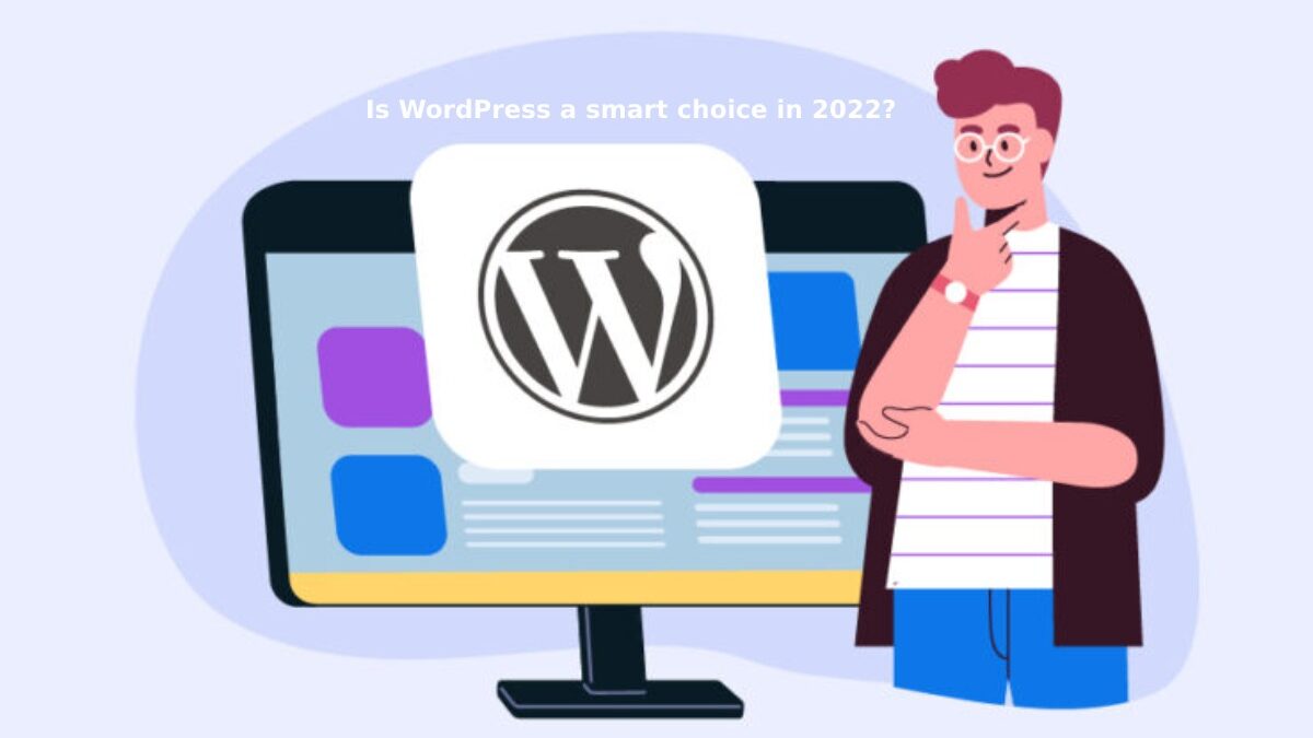 Is WordPress a smart choice in 2022?
