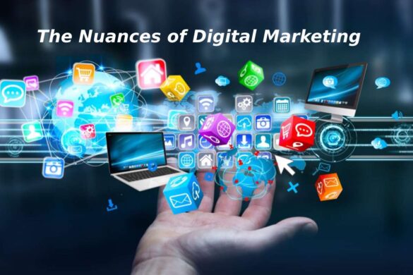 The Nuances of Digital Marketing