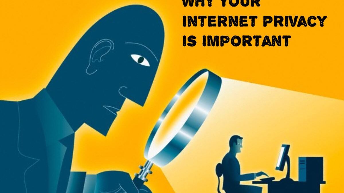 Why Your Internet Privacy is Important