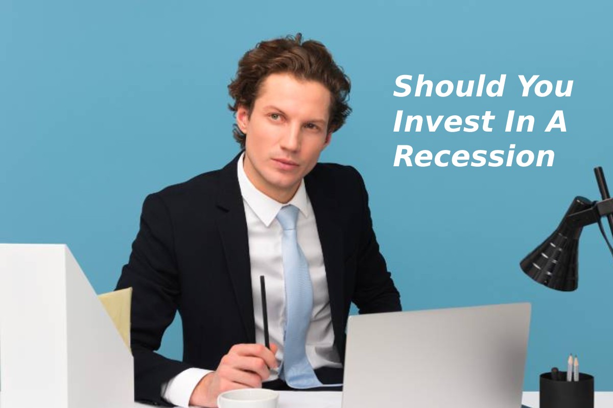 Should You Invest In A Recession