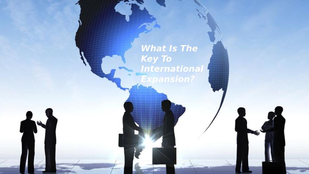 What Is The Key To International Expansion?
