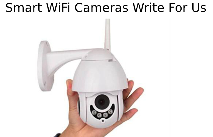 Smart WiFi Cameras Write For Us