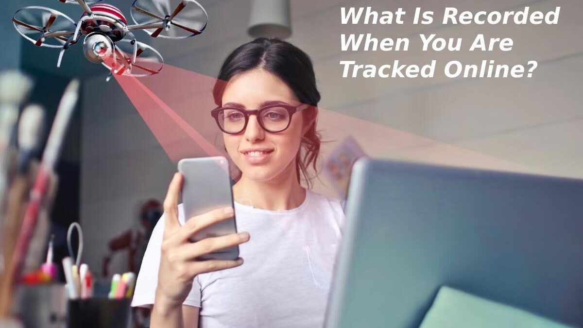 What Is Recorded When You Are Tracked Online?