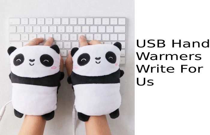 USB Hand Warmers Write For Us