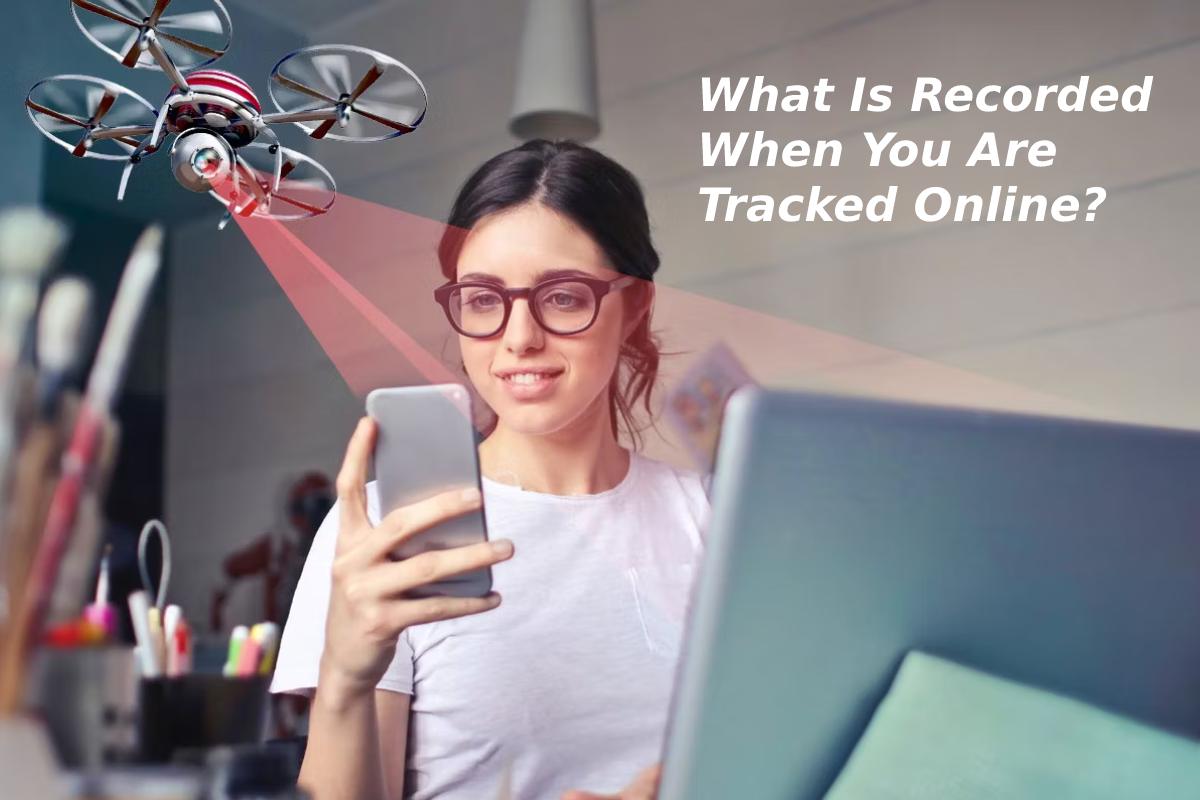 What Is Recorded When You Are Tracked Online?