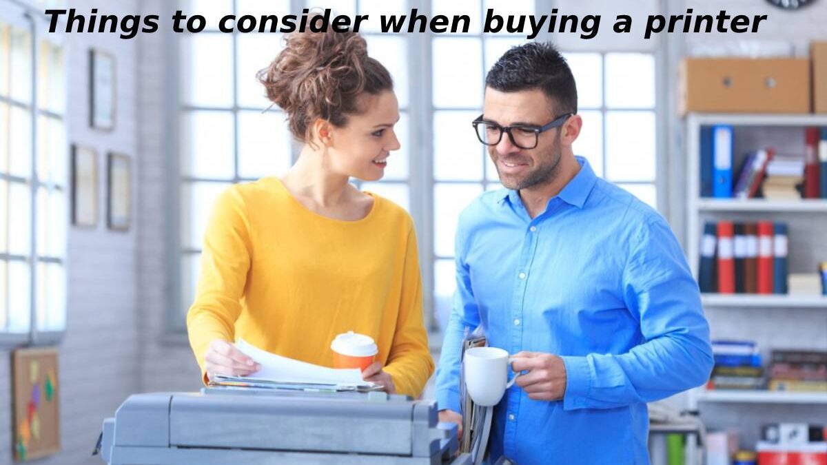 Things to consider when buying a printer