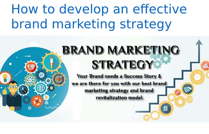 How to develop an effective brand marketing strategy