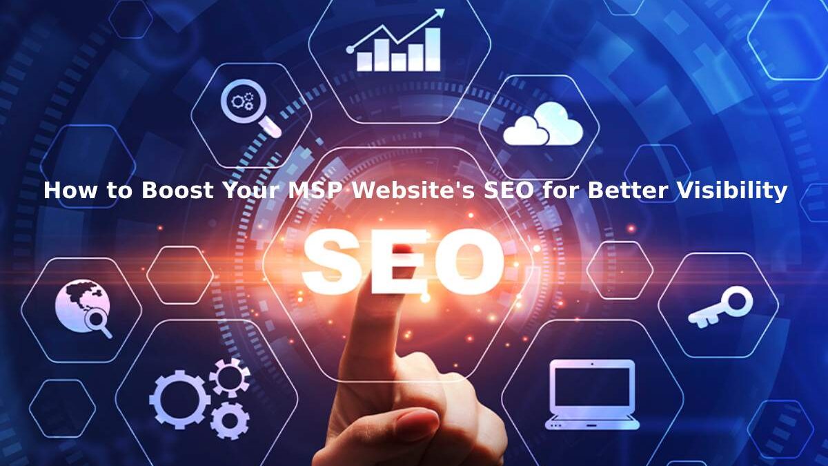 How to Boost Your MSP Website’s SEO for Better Visibility