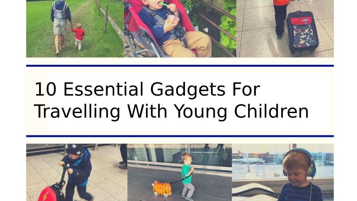 10 Essential Gadgets For Travelling With Young Children