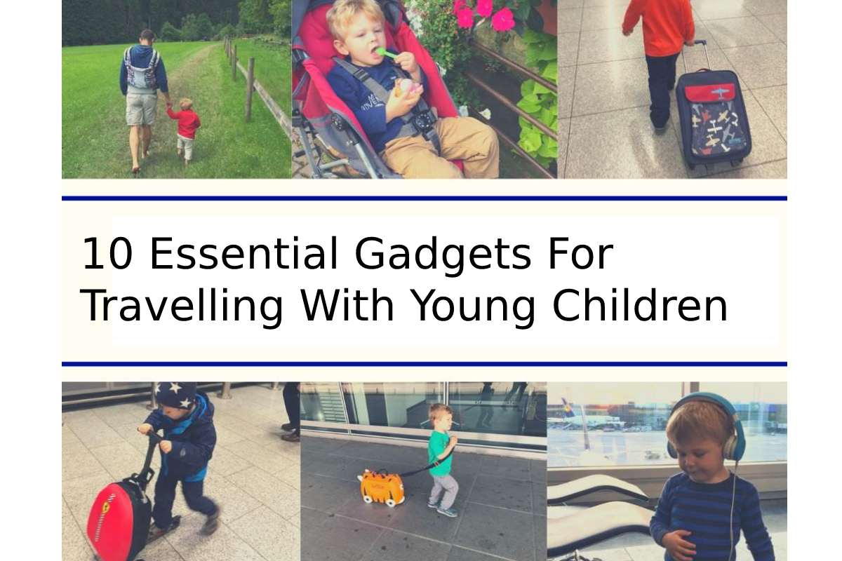 10 Essential Gadgets For Travelling With Young Children