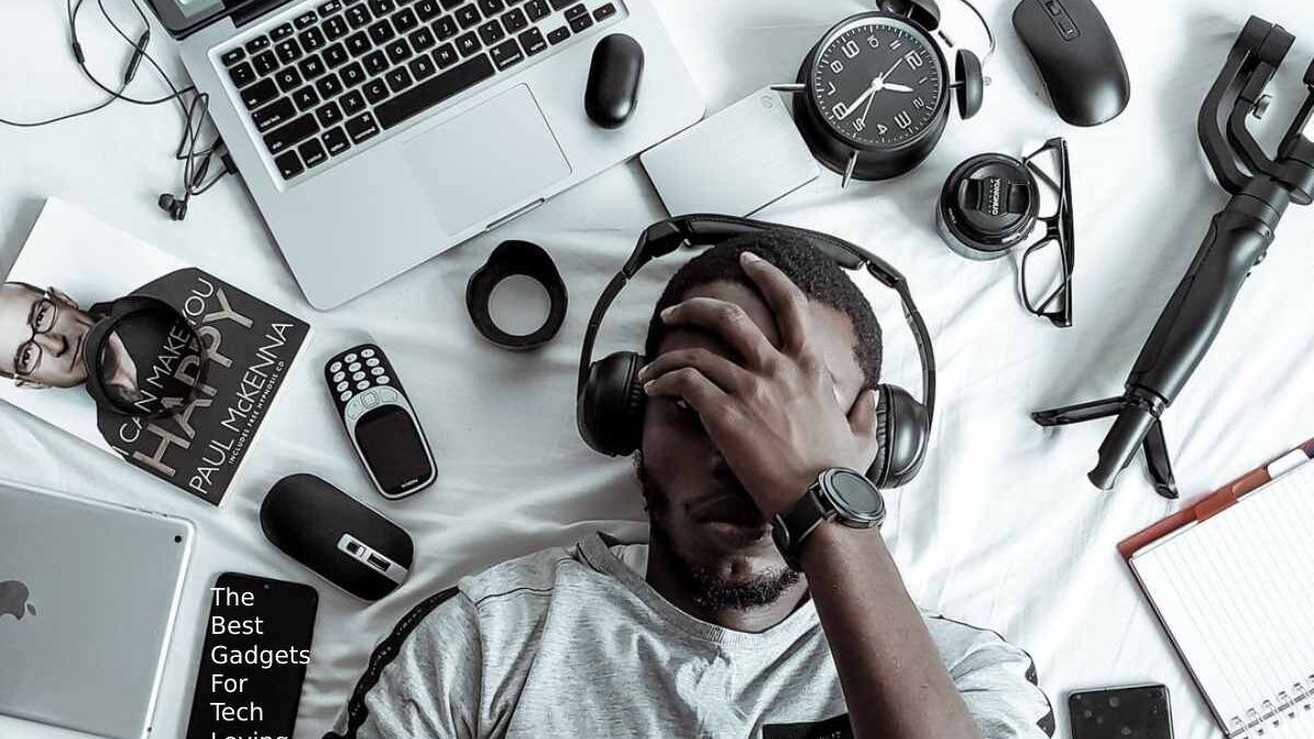 The Best Gadgets For Tech Loving Men