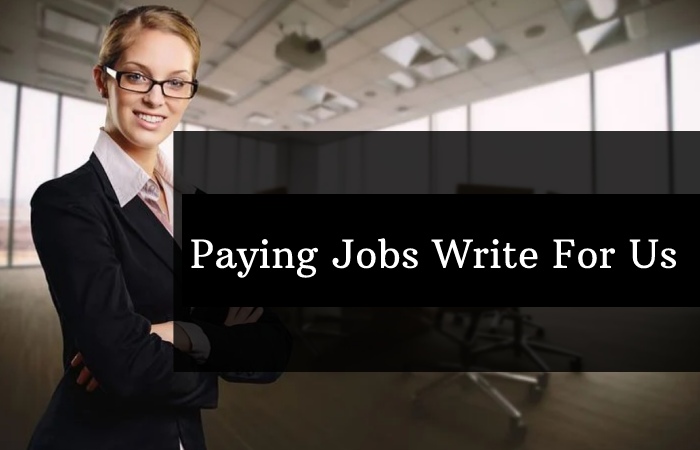 Paying Jobs Write For Us