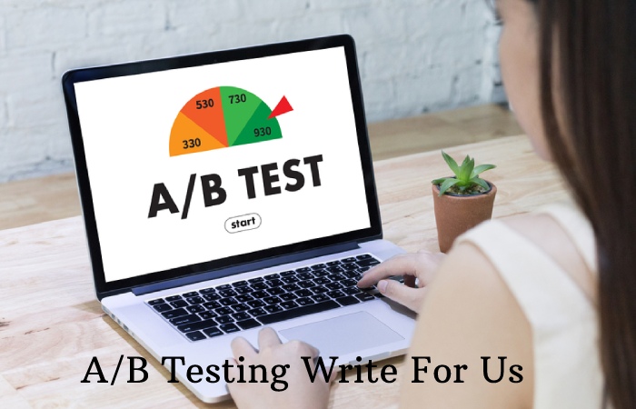 A/B Testing Write For Us