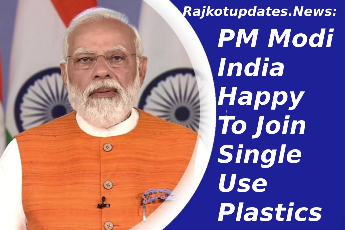 RAJKOTUPDATES.NEWS: PM MODI INDIA HAPPY TO JOIN SINGLE USE PLASTICS