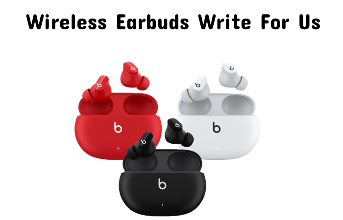 Wireless Earbuds Write For Us