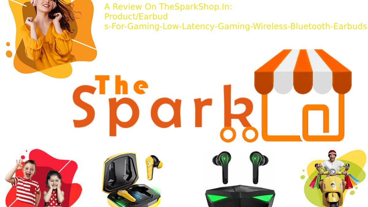 A Review On TheSparkShop.In:Product/Earbuds-For-Gaming-Low-Latency-Gaming-Wireless-Bluetooth-Earbuds