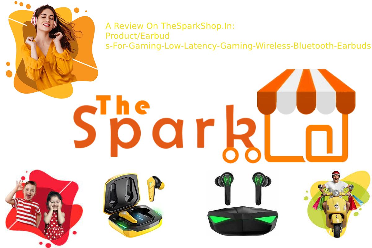 A Review On TheSparkShop.In:Product/Earbuds-For-Gaming-Low-Latency-Gaming-Wireless-Bluetooth-Earbuds