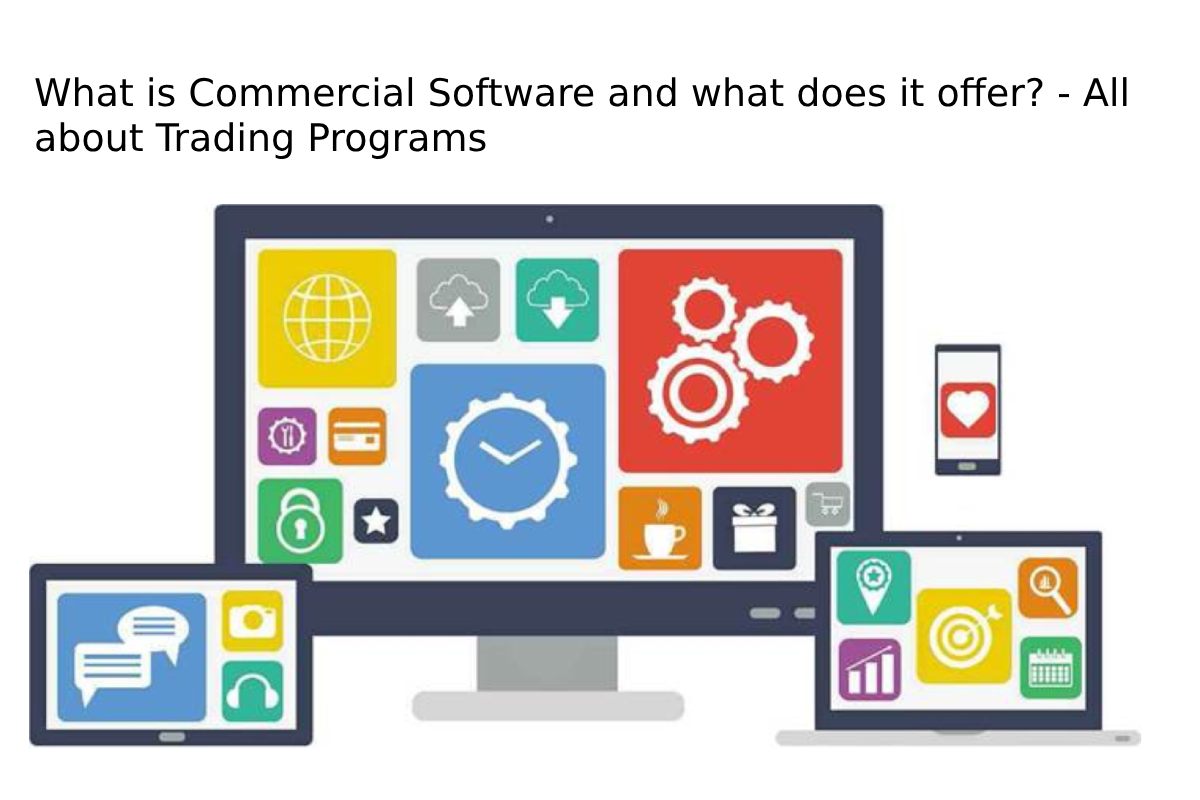What is Commercial Software and what does it offer? – All about Trading Programs